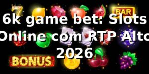 6k game bet: Slots Online com RTP Alto 🎰 2026